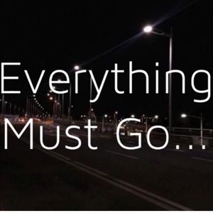 EVERYTHING MUST GO!!